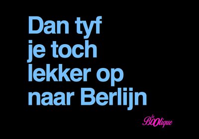 Dan tyf je toch lekker op naar berlijn